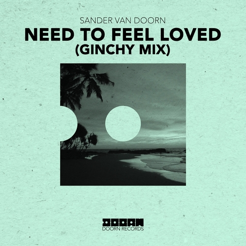 Sander van Doorn - Need To Feel Loved (Ginchy Mix)